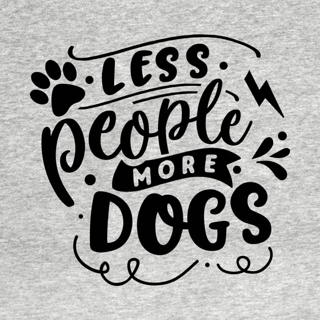 Less People More Dogs by The Urban Attire Co. ⭐⭐⭐⭐⭐